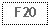Text Box: F20