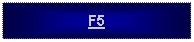 Text Box: F5