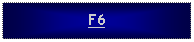 Text Box: F6