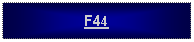 Text Box: F44
