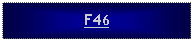 Text Box: F46