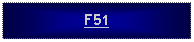 Text Box: F51