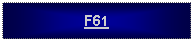 Text Box: F61