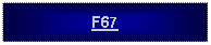 Text Box: F67