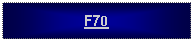 Text Box: F70